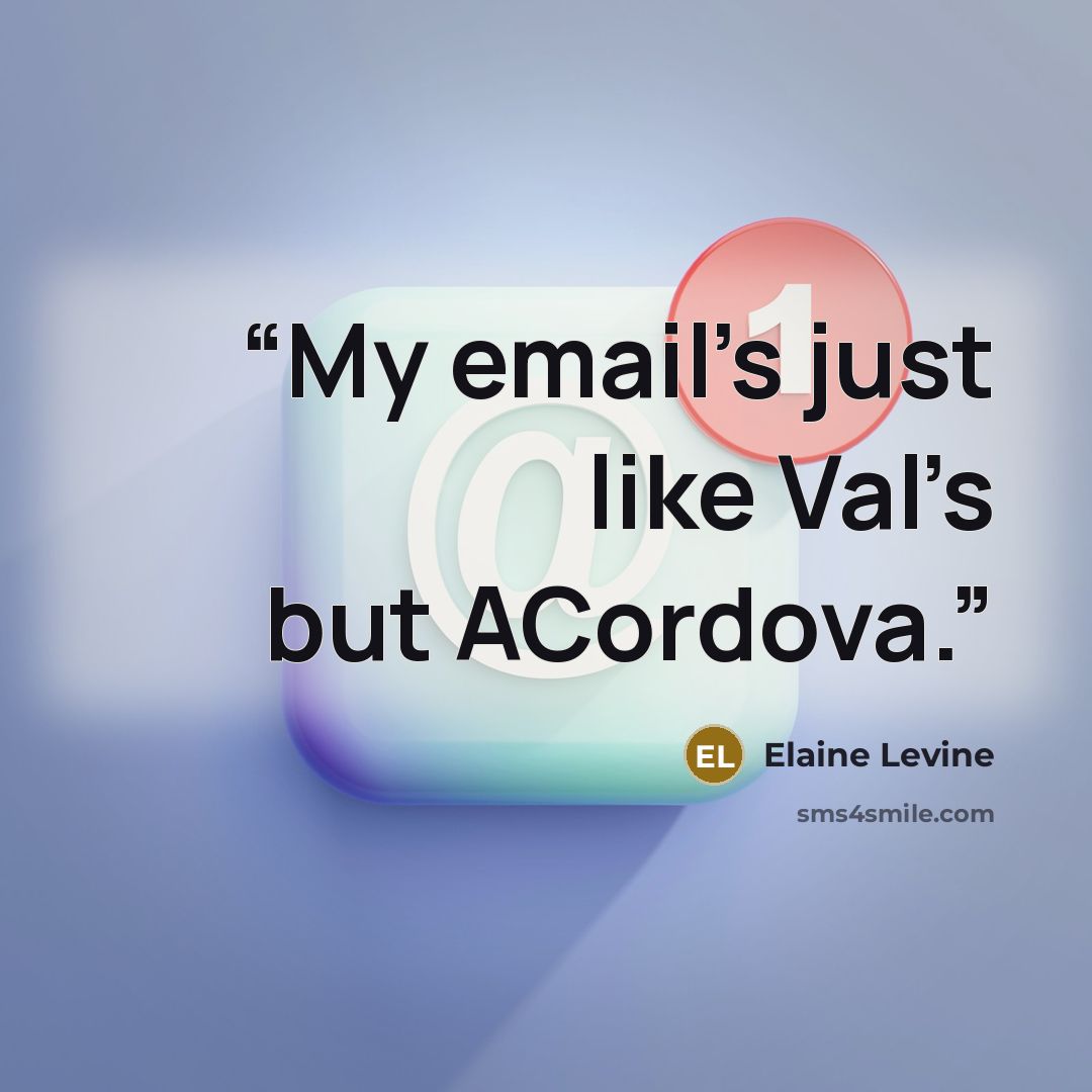 “My email’s just like Val’s but ACordova.” quote by Elaine Levine