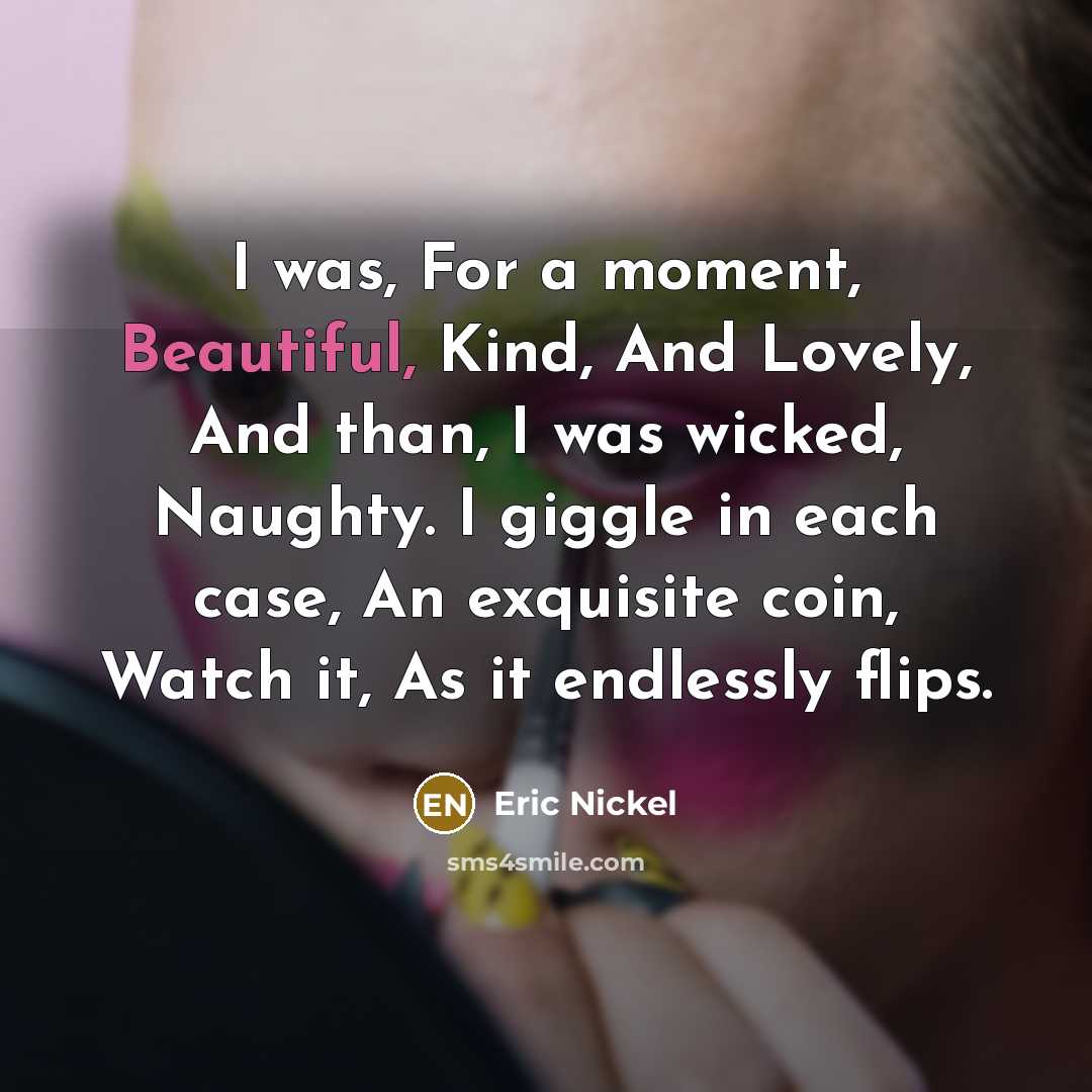 “I was, For a moment, Beautiful, Kind, And Lovely, And…” quote by Eric Nickel