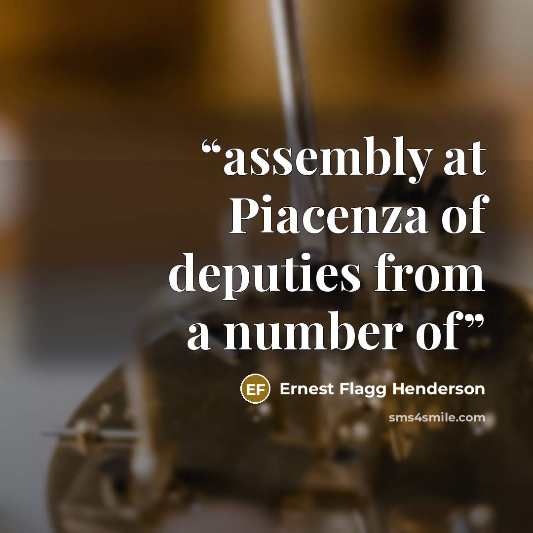 “assembly at Piacenza of deputies from a number of” quote by Ernest Flagg Henderson