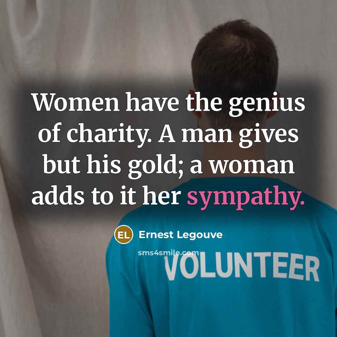 “Women have the genius of charity. A man gives but…” quote by Ernest Legouve