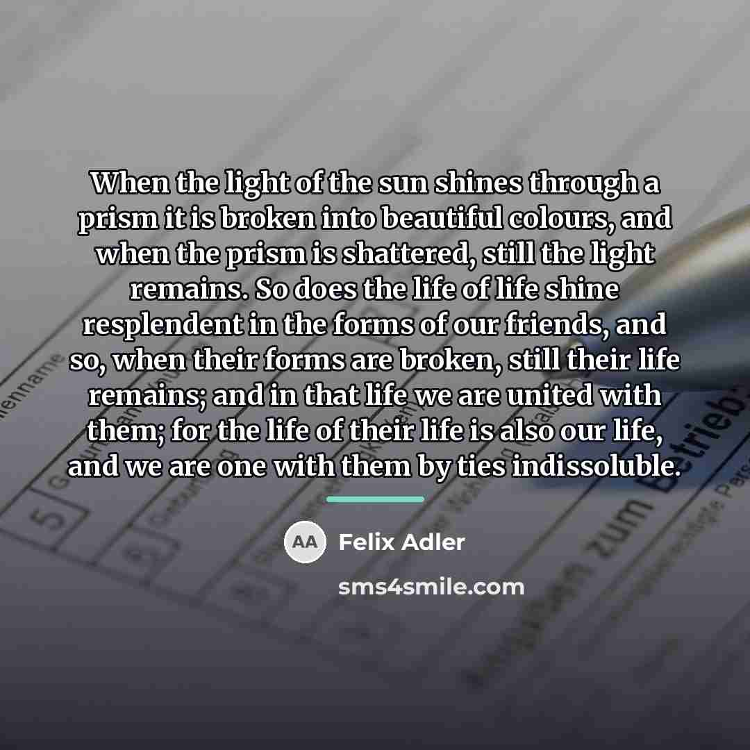 “When the light of the sun shines through a prism…” quote by Felix Adler