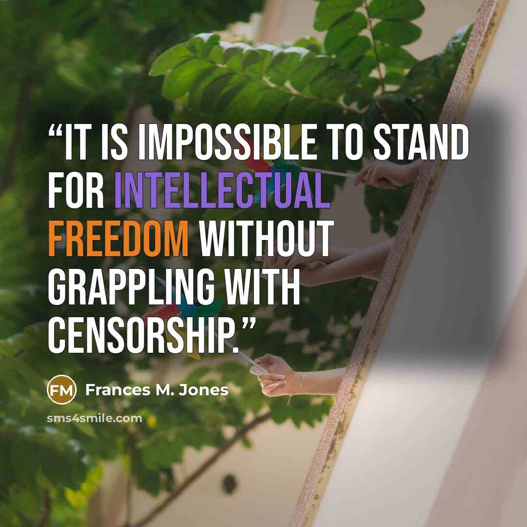 “It is impossible to stand for intellectual freedom without grappling with censorship.” quote by Frances M. Jones