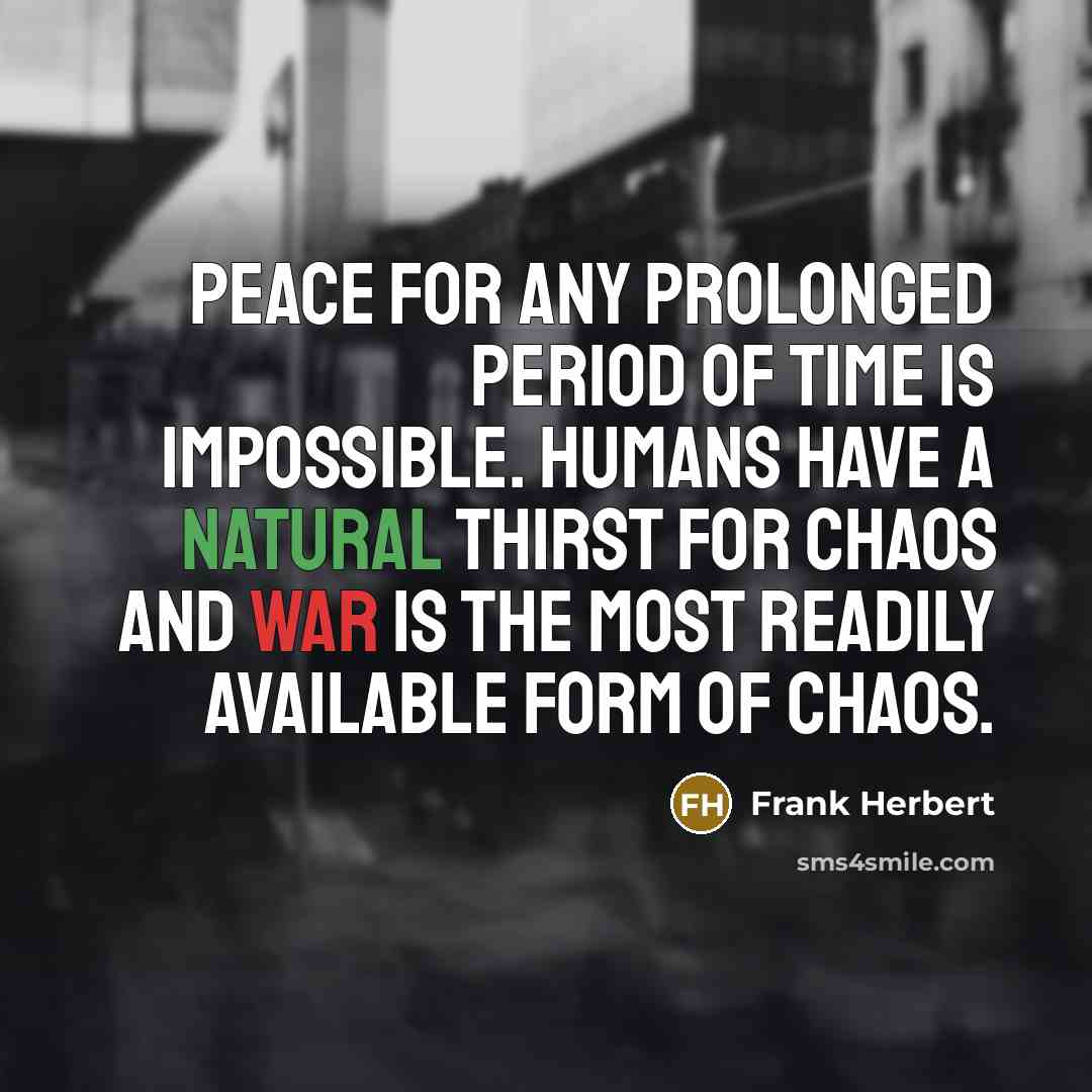 “Peace for any prolonged period of time is impossible. Humans…” quote by Frank Herbert