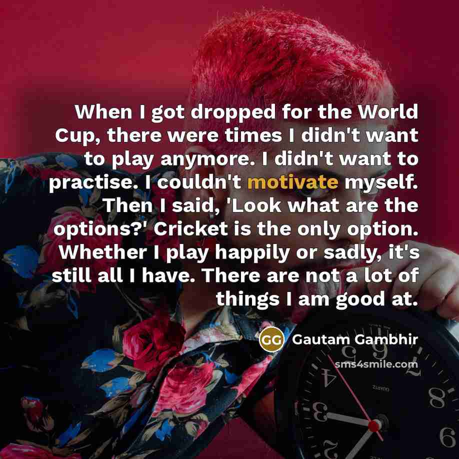 “When I got dropped for the World Cup, there were…” quote by Gautam Gambhir