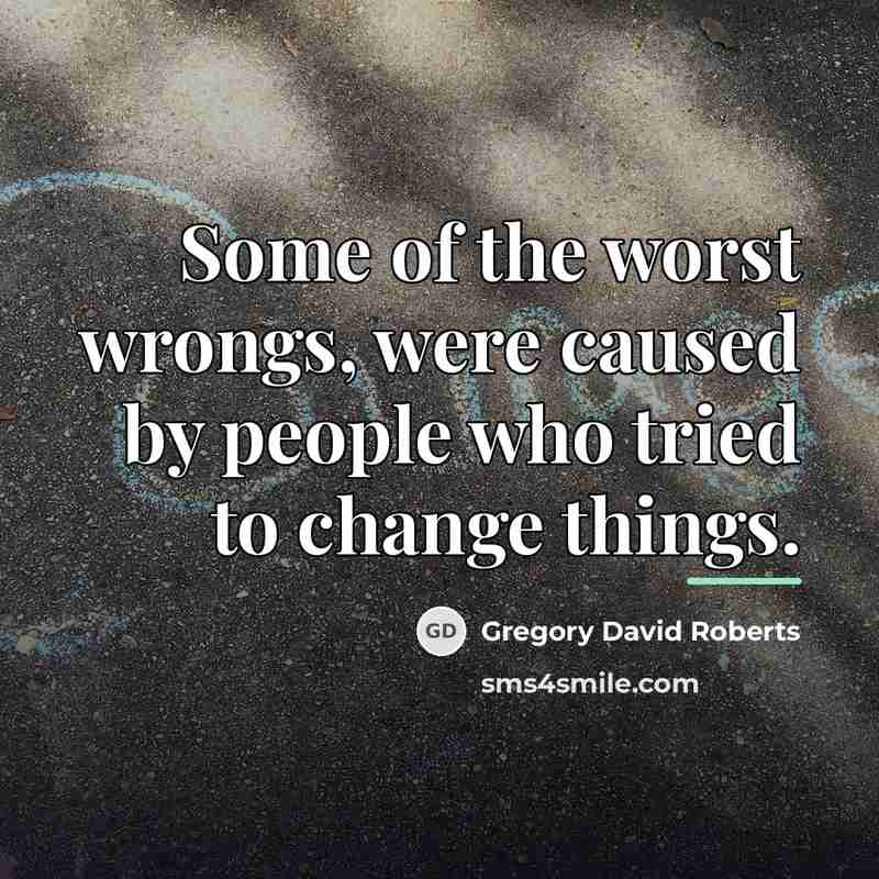 “Some of the worst wrongs, were caused by people who…” quote by Gregory David Roberts