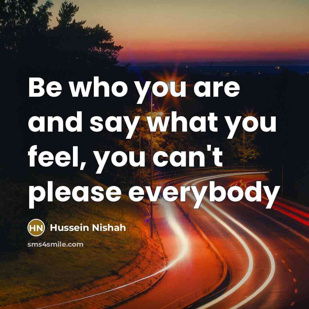 “Be who you are and say what you feel, you…” quote by Hussein Nishah