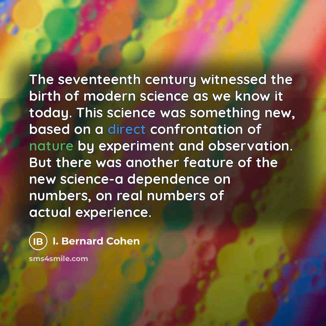 “The seventeenth century witnessed the birth of modern science as…” quote by I. Bernard Cohen