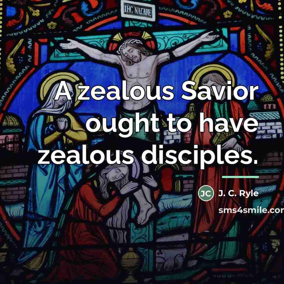 “A zealous Savior ought to have zealous disciples.…” quote by J. C. Ryle