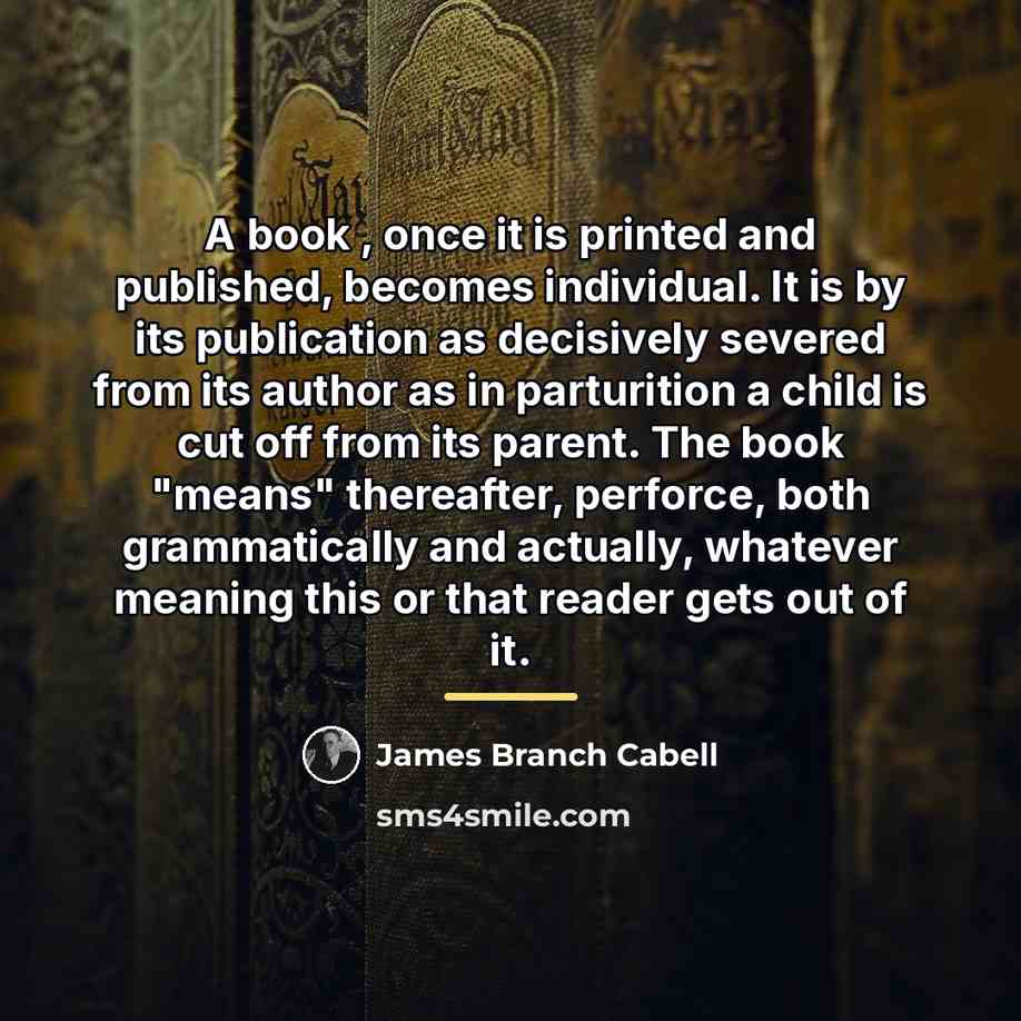 “A book , once it is printed and published, becomes…” quote by James Branch Cabell