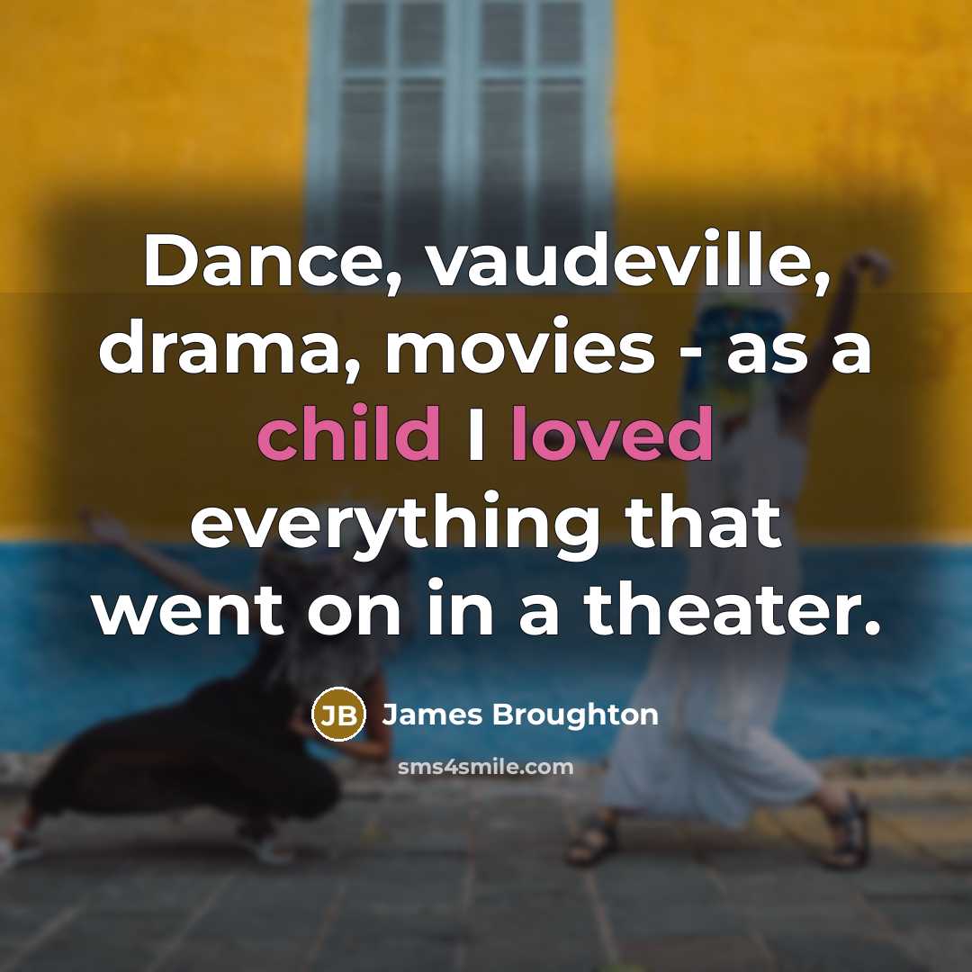 “Dance, vaudeville, drama, movies - as a child I loved…” quote by James Broughton