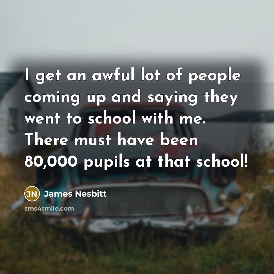 “I get an awful lot of people coming up and…” quote by James Nesbitt