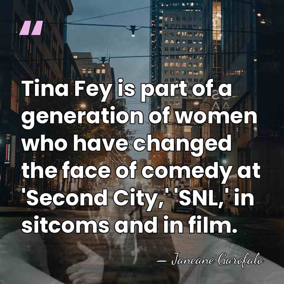 Tina Fey is part of a generation of women who have changed&hellip; - Janeane Garofalo