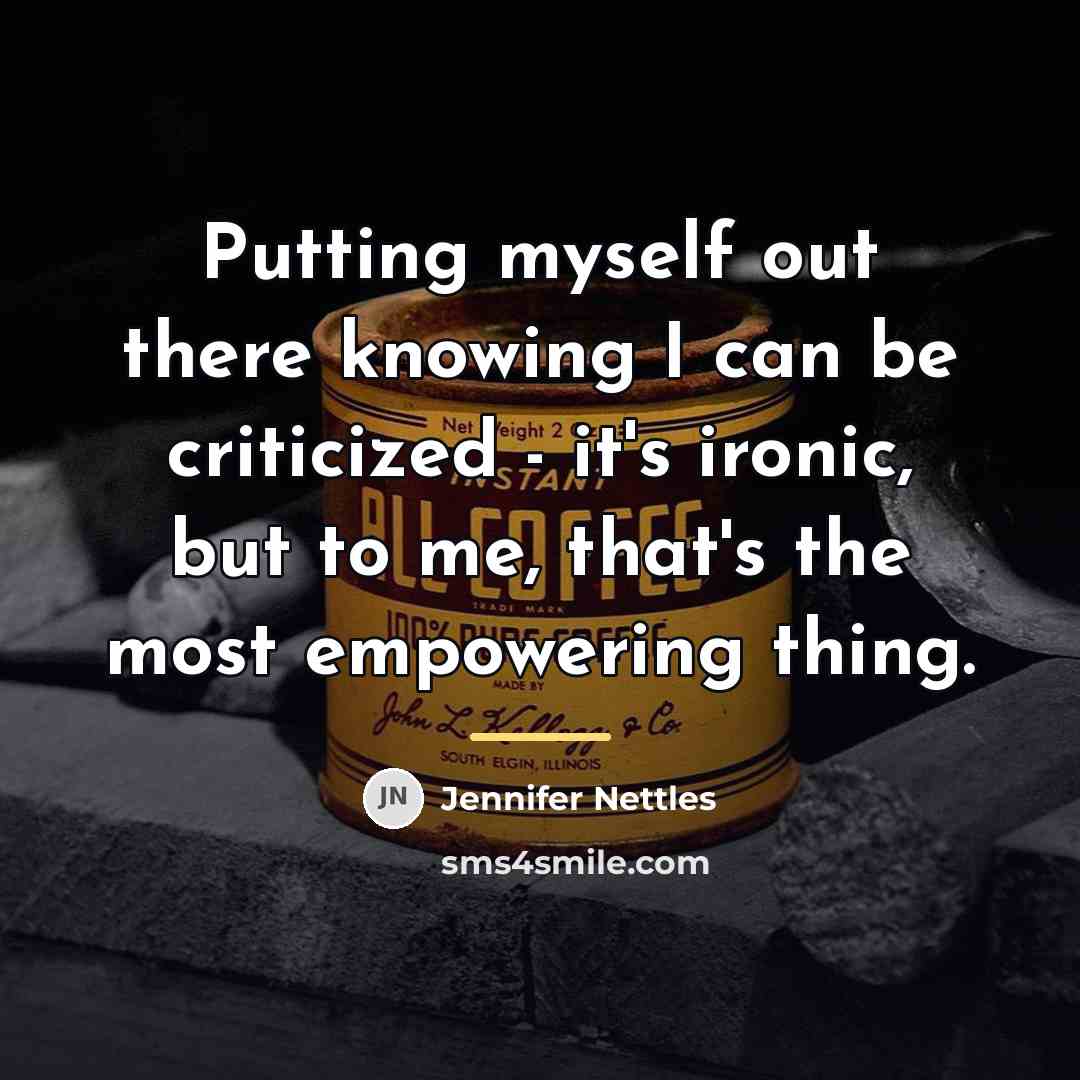 “Putting myself out there knowing I can be criticized -…” quote by Jennifer Nettles