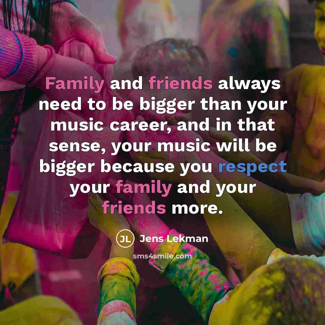 “Family and friends always need to be bigger than your…” quote by Jens Lekman
