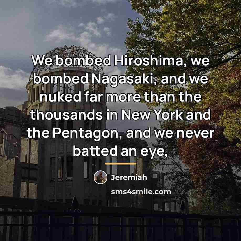 “We bombed Hiroshima, we bombed Nagasaki, and we nuked far…” quote by Jeremiah