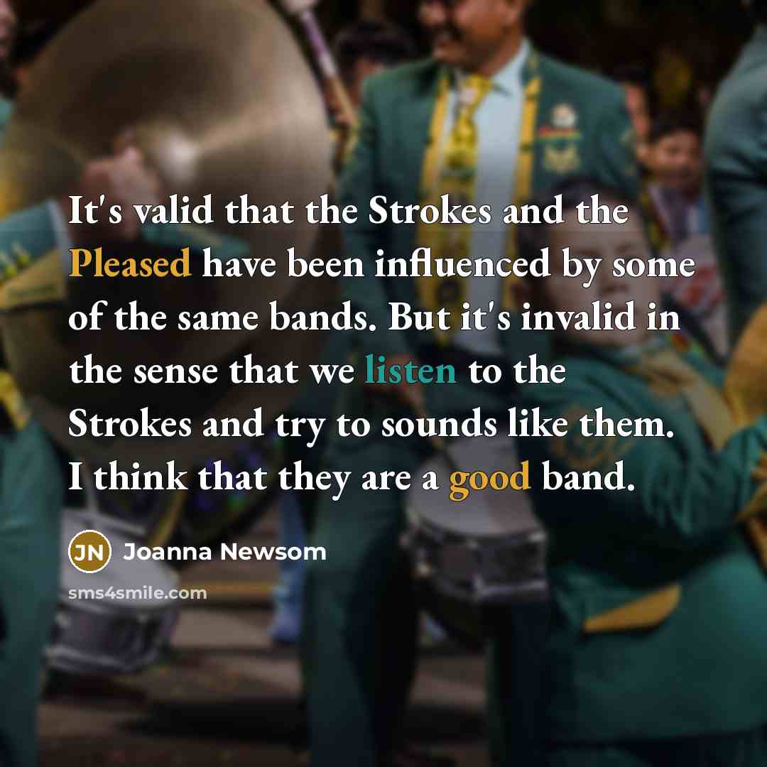 “It's valid that the Strokes and the Pleased have been…” quote by Joanna Newsom