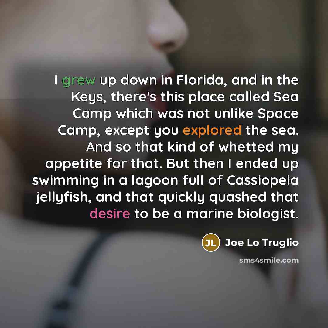 “I grew up down in Florida, and in the Keys,…” quote by Joe Lo Truglio