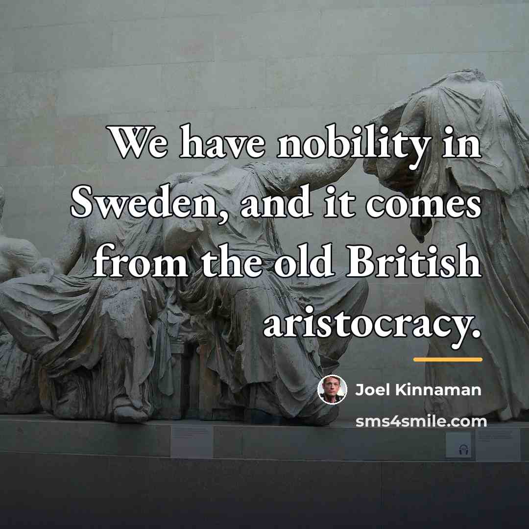 “We have nobility in Sweden, and it comes from the…” quote by Joel Kinnaman