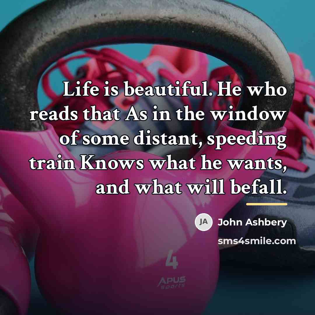 “Life is beautiful. He who reads that As in the…” quote by John Ashbery