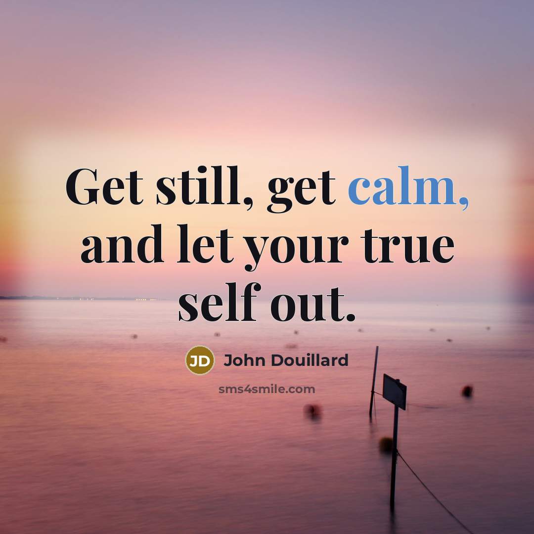 “Get still, get calm, and let your true self out.…” quote by John Douillard