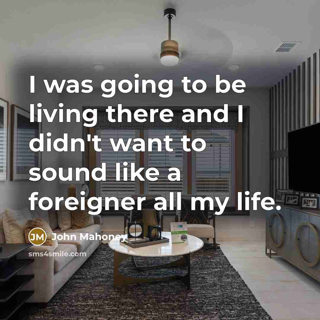 “I was going to be living there and I didn't…” quote by John Mahoney