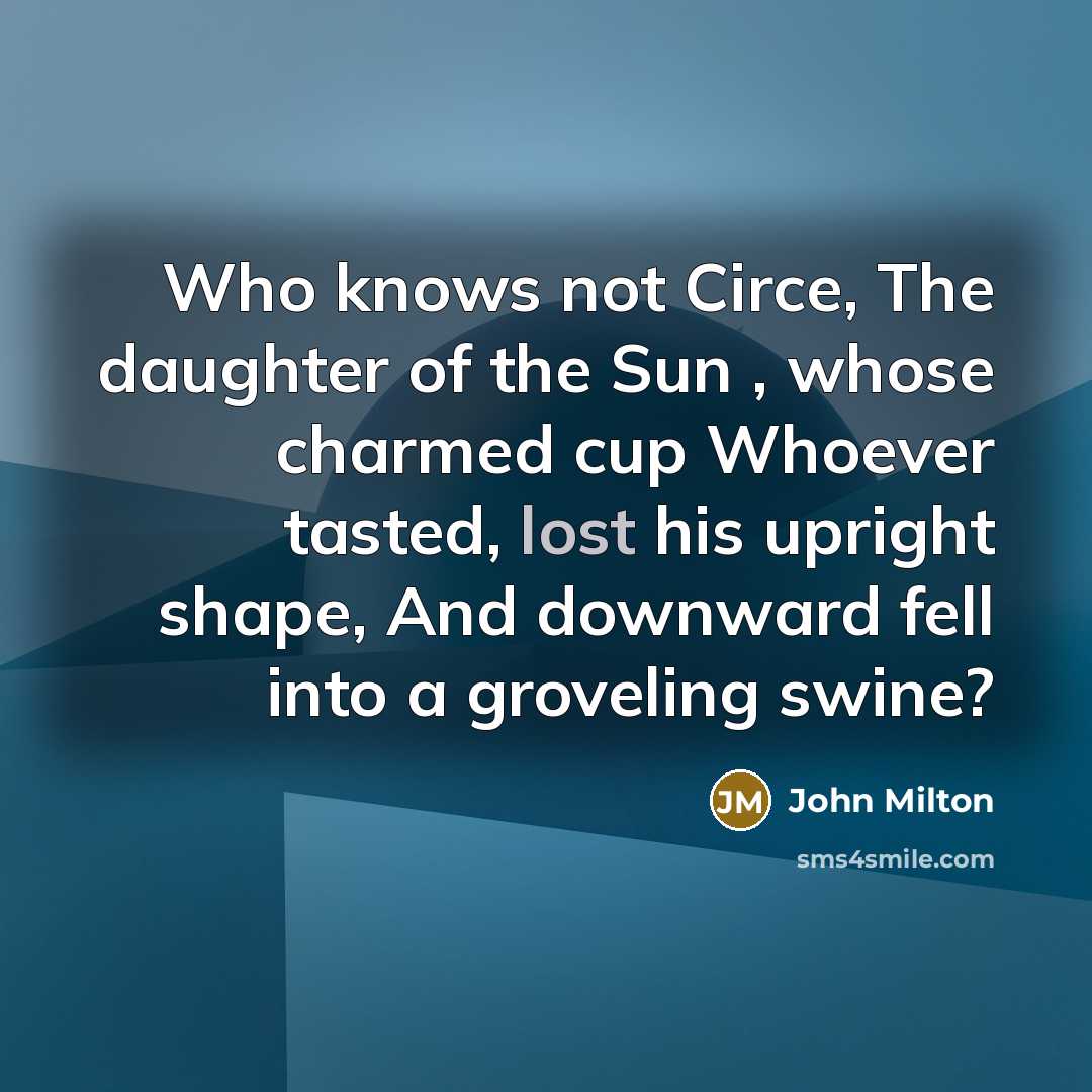 “Who knows not Circe, The daughter of the Sun ,…” quote by John Milton