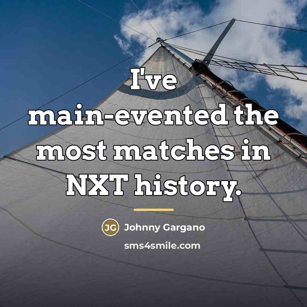 “I've main-evented the most matches in NXT history.…” quote by Johnny Gargano