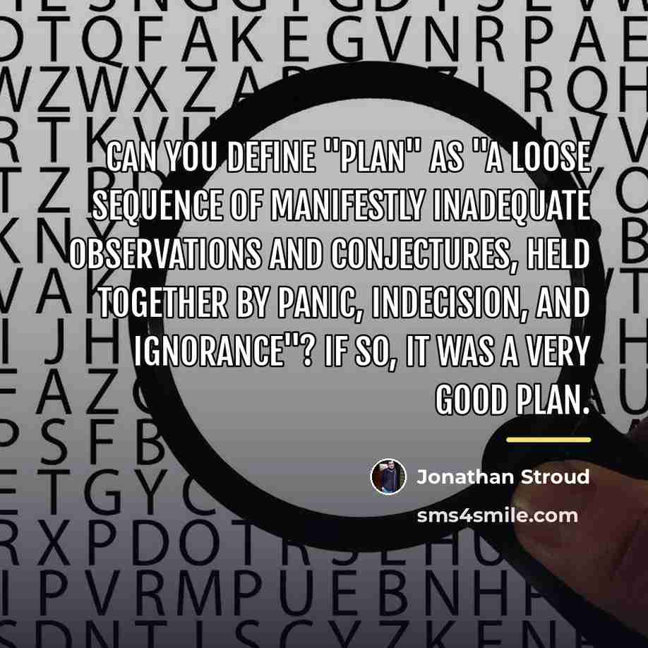 “Can you define "plan" as "a loose sequence of manifestly…” quote by Jonathan Stroud