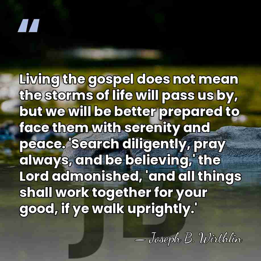 Living the gospel does not mean the storms of life will pass&hellip; - Joseph B. Wirthlin