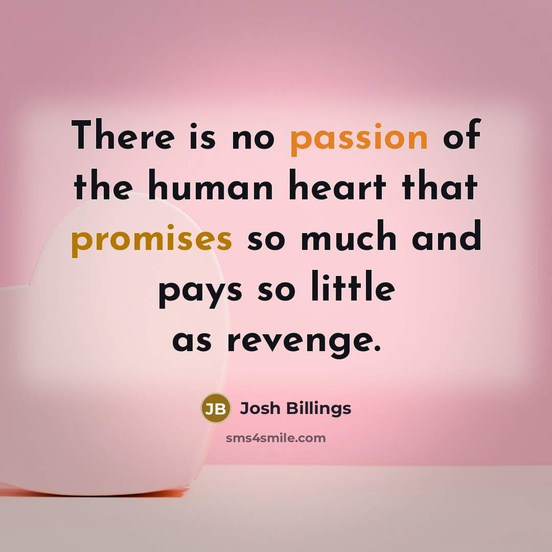 “There is no passion of the human heart that promises…” quote by Josh Billings