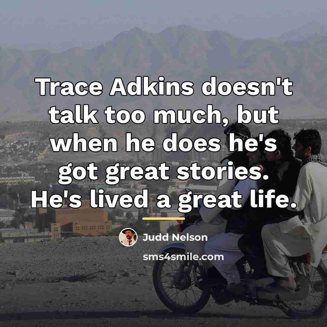 “Trace Adkins doesn't talk too much, but when he does…” quote by Judd Nelson