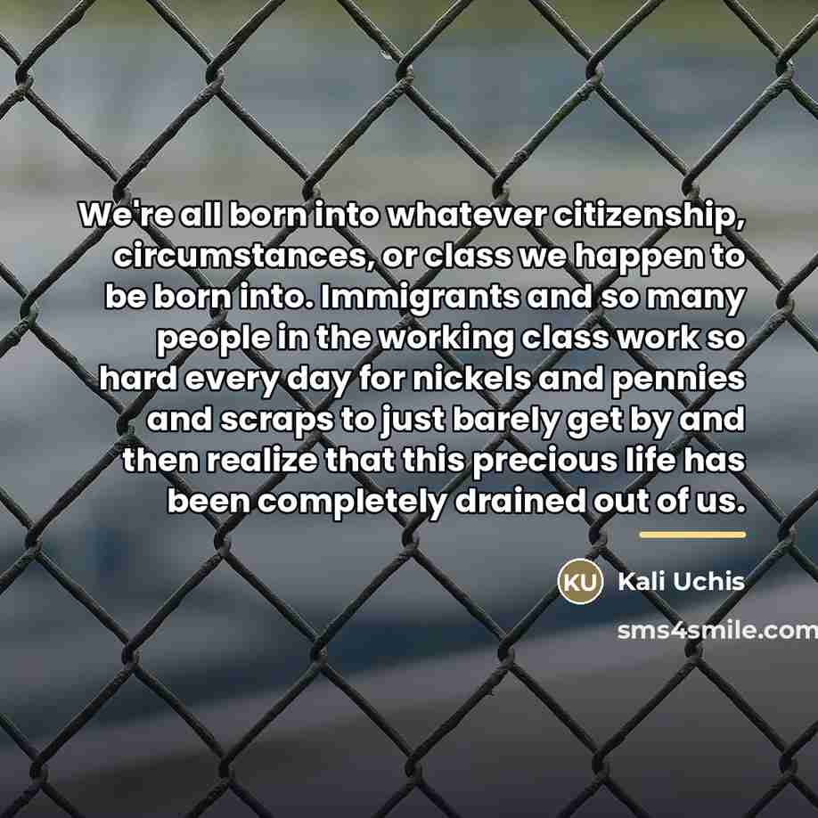 “We're all born into whatever citizenship, circumstances, or class we…” quote by Kali Uchis