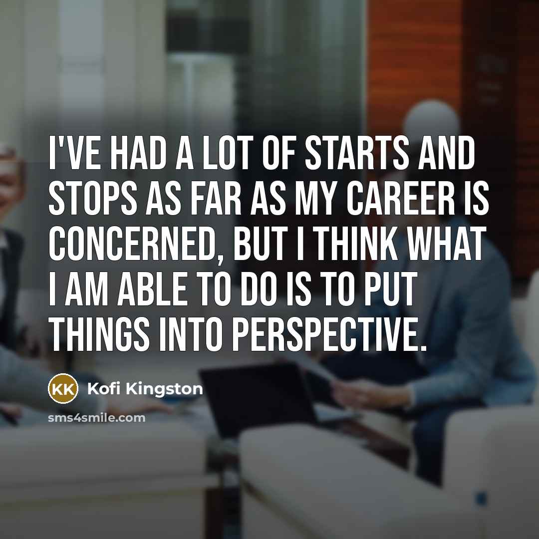 “I've had a lot of starts and stops as far…” quote by Kofi Kingston