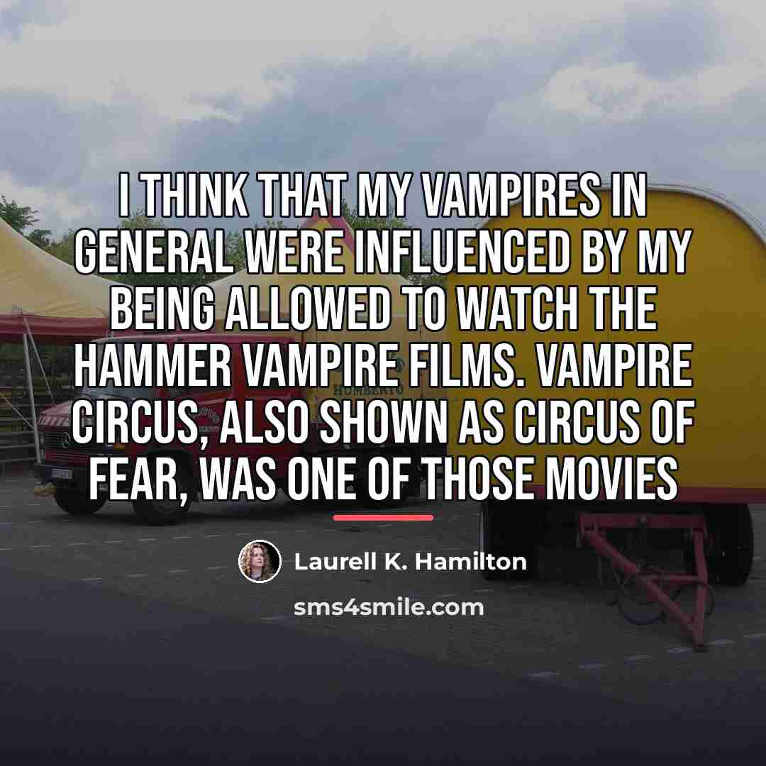 “I think that my vampires in general were influenced by…” quote by Laurell K. Hamilton