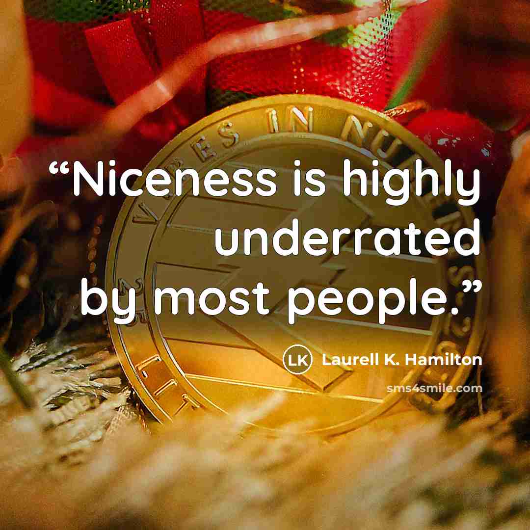 “Niceness is highly underrated by most people.” quote by Laurell K. Hamilton