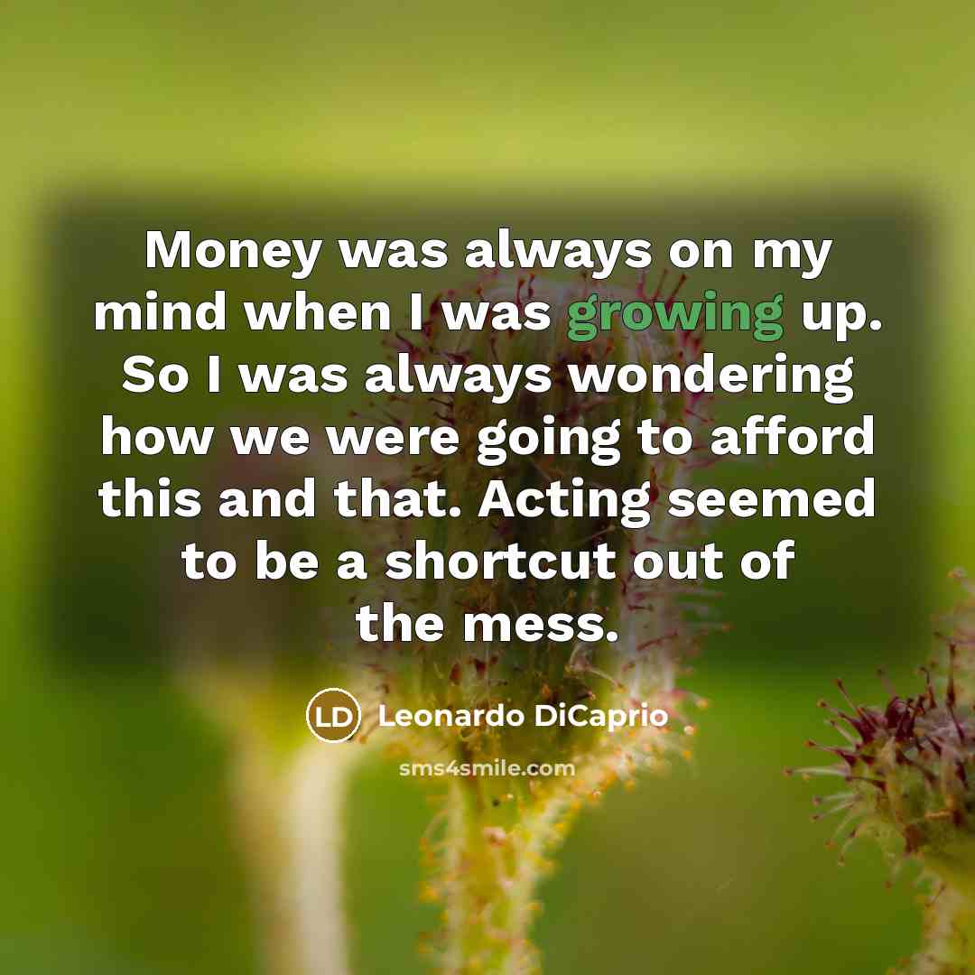 “Money was always on my mind when I was growing…” quote by Leonardo DiCaprio