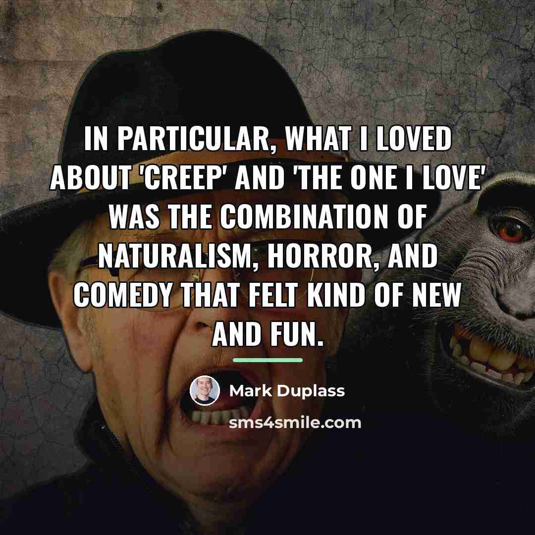 “In particular, what I loved about 'Creep' and 'The One…” quote by Mark Duplass