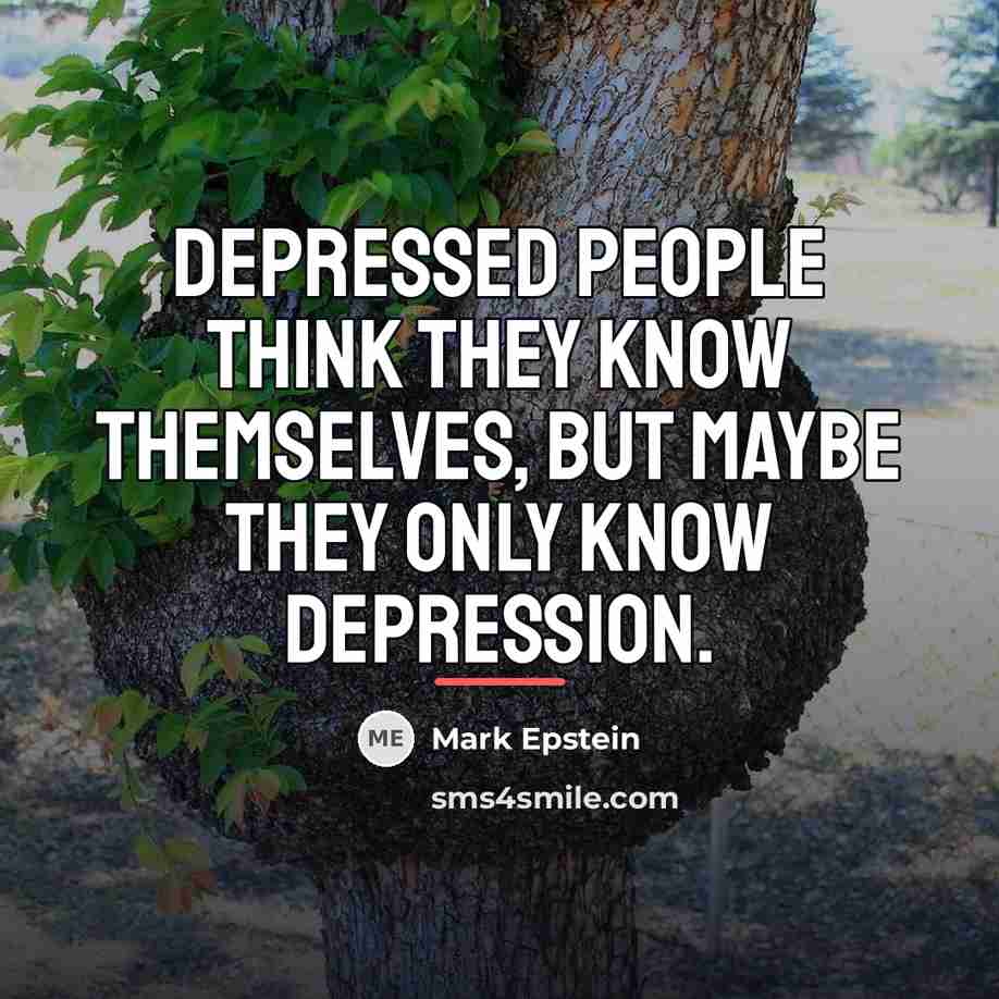 “Depressed people think they know themselves, but maybe they only…” quote by Mark Epstein
