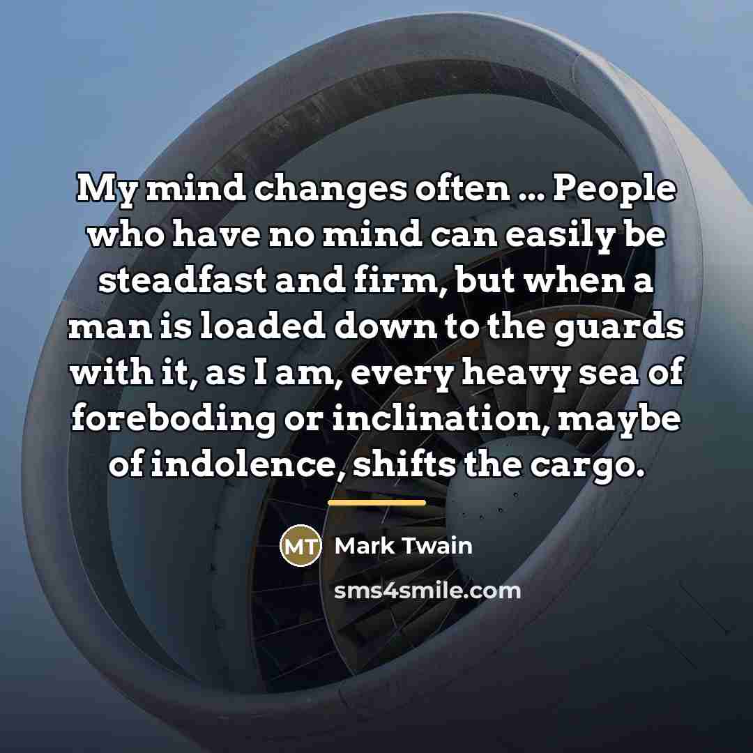 “My mind changes often ... People who have no mind…” quote by Mark Twain