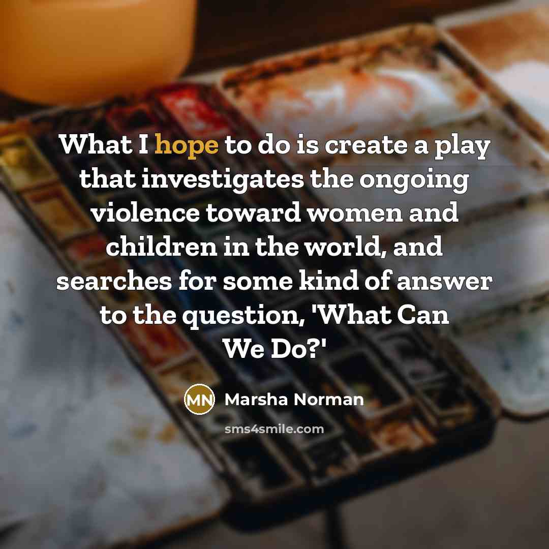 “What I hope to do is create a play that…” quote by Marsha Norman