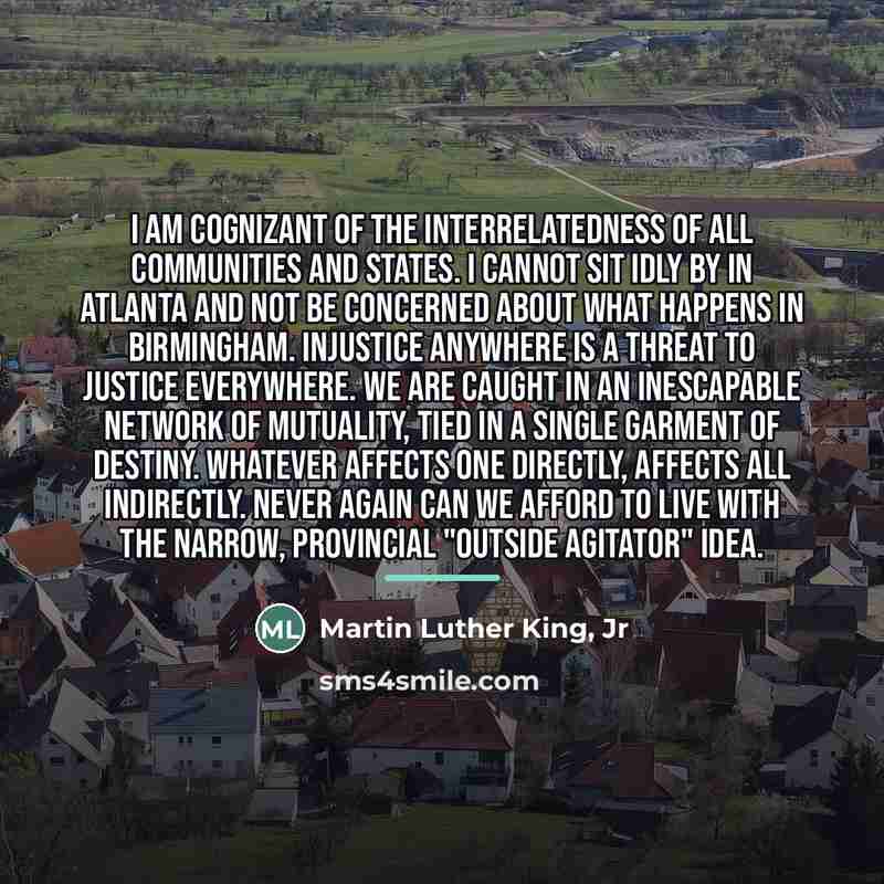 “I am cognizant of the interrelatedness of all communities and…” quote by Martin Luther King, Jr