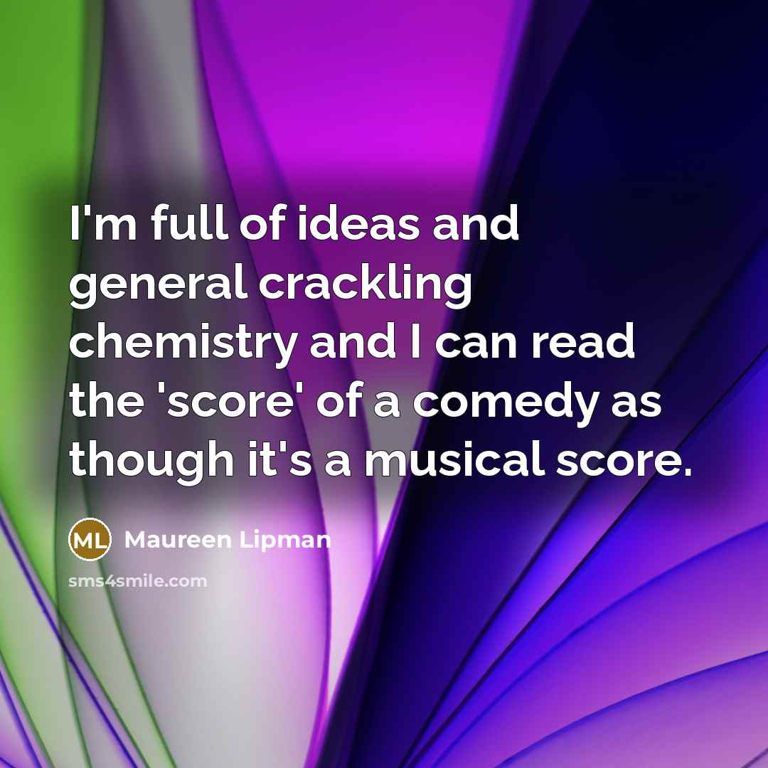 “I'm full of ideas and general crackling chemistry and I…” quote by Maureen Lipman