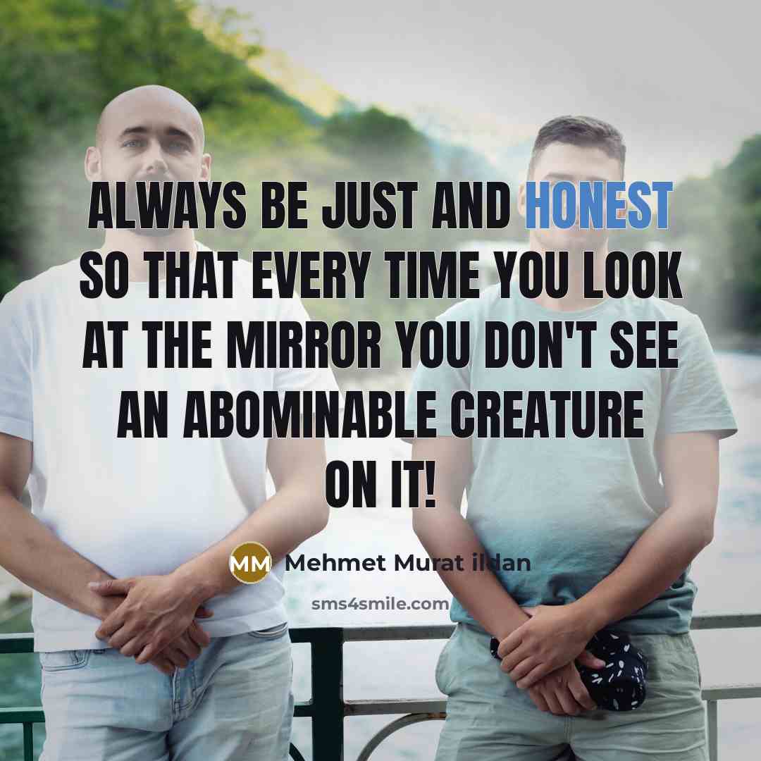 “Always be just and honest so that every time you…” quote by Mehmet Murat Ildan