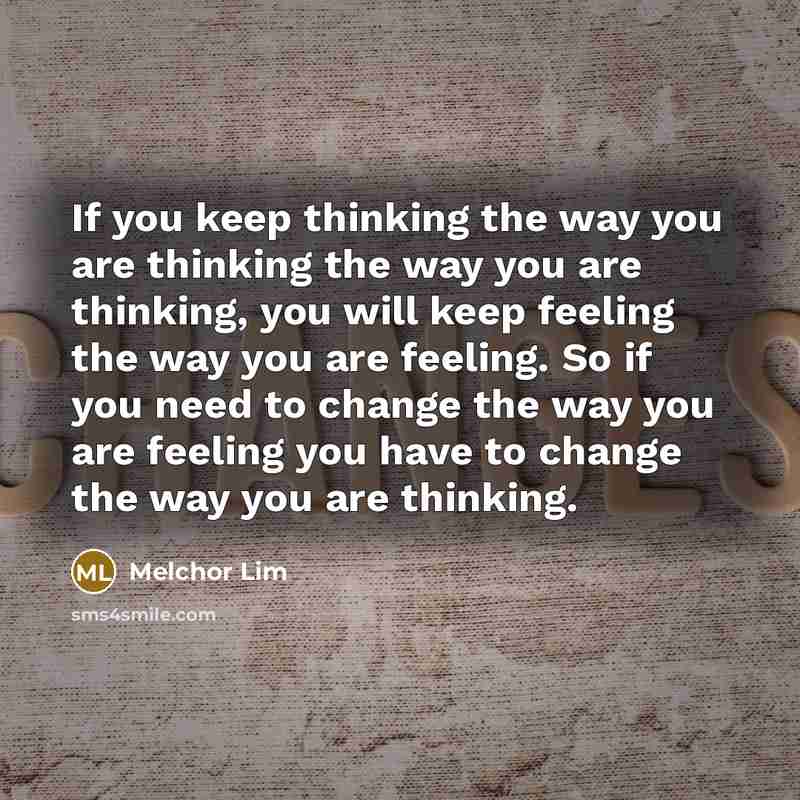 “If you keep thinking the way you are thinking the…” quote by Melchor Lim