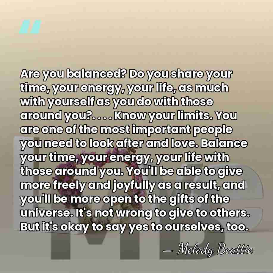 Are you balanced? Do you share your time, your energy, your life,&hellip; - Melody Beattie