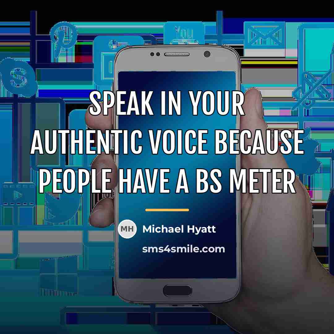 “Speak in your authentic voice because people have a BS…” quote by Michael Hyatt