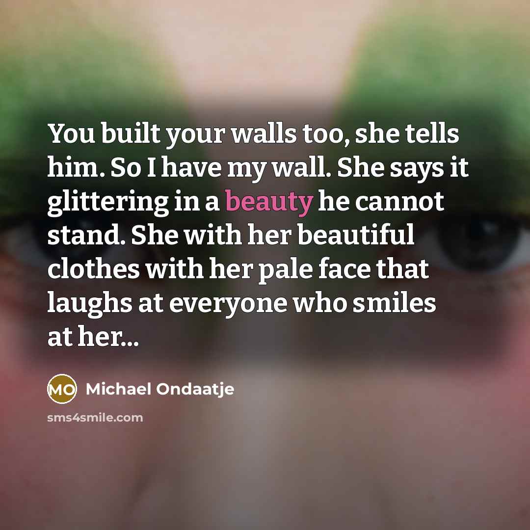 “You built your walls too, she tells him. So I…” quote by Michael Ondaatje