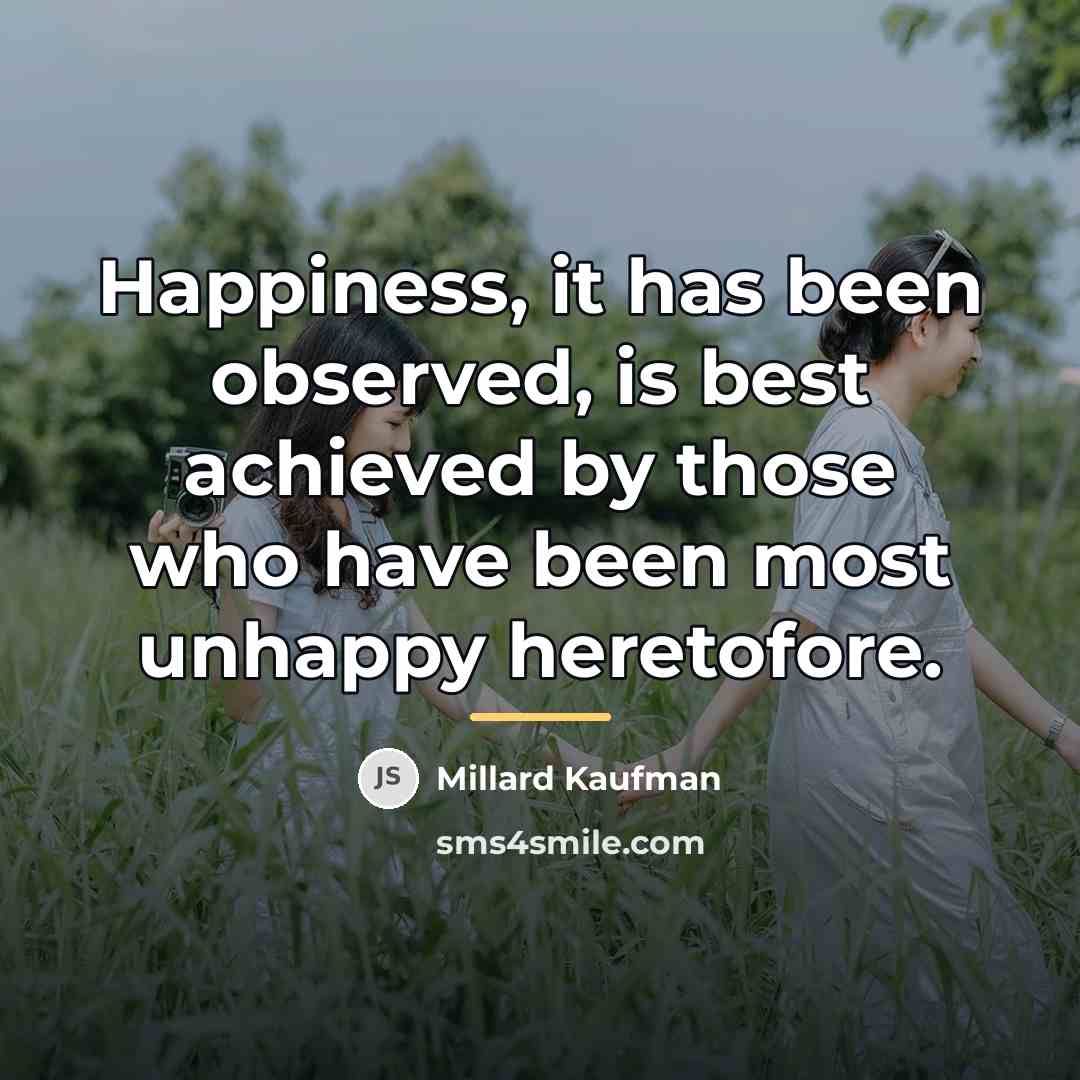 “Happiness, it has been observed, is best achieved by those…” quote by Millard Kaufman