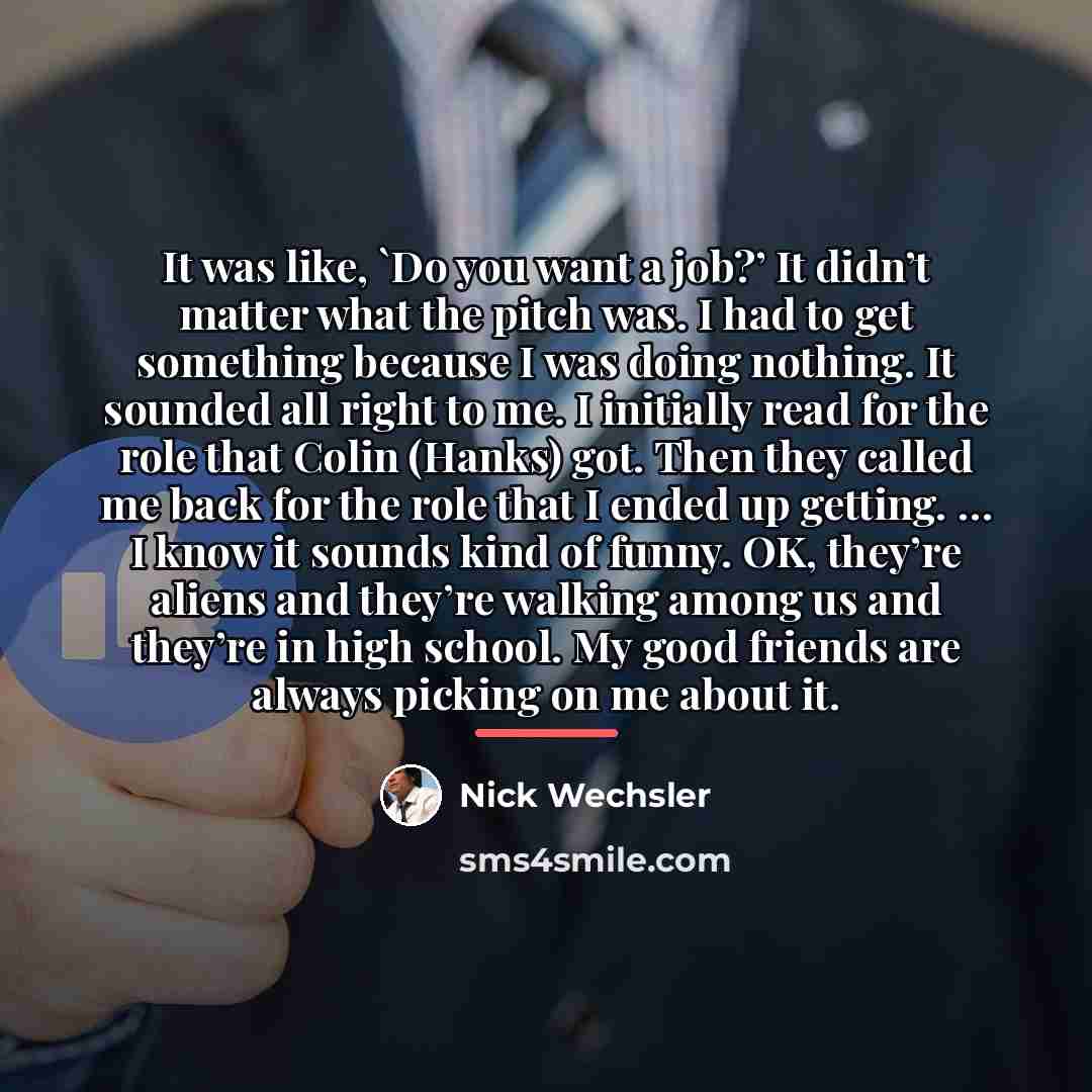“It was like, `Do you want a job?’ It didn’t…” quote by Nick Wechsler
