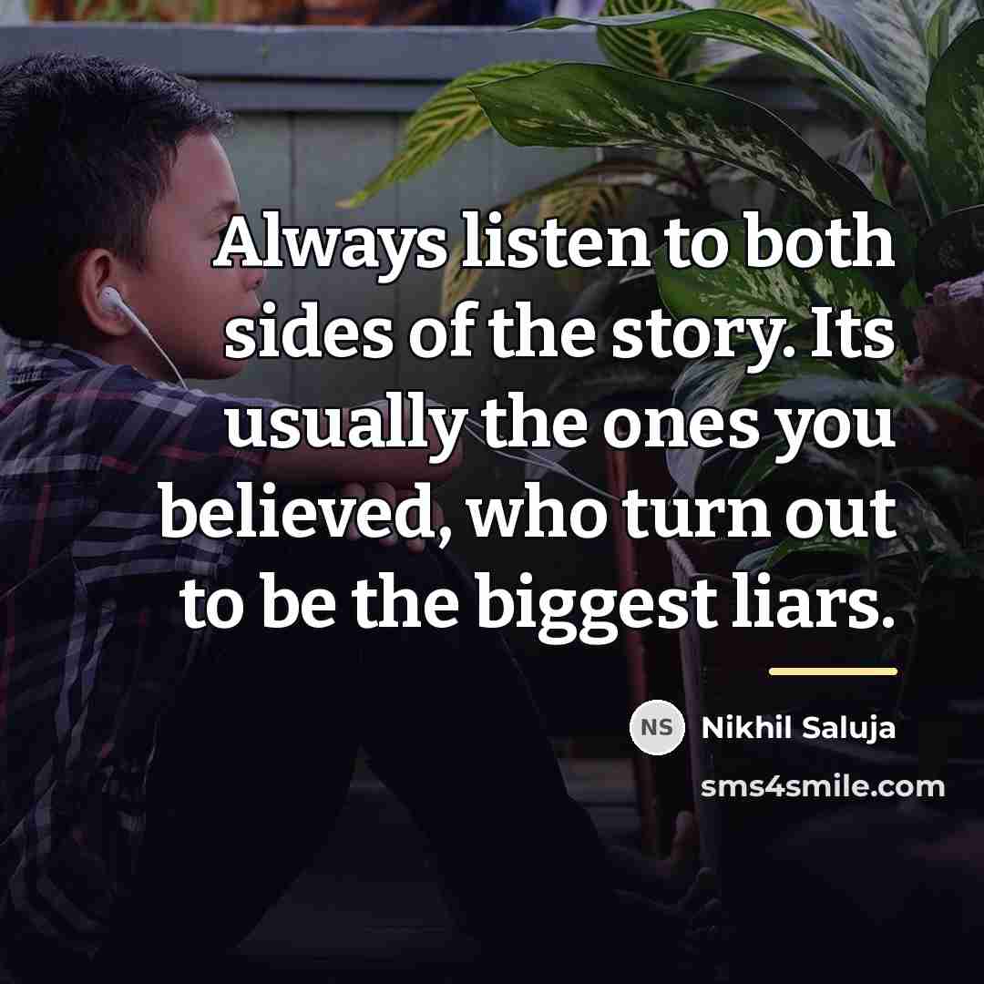 “Always listen to both sides of the story. Its usually…” quote by Nikhil Saluja